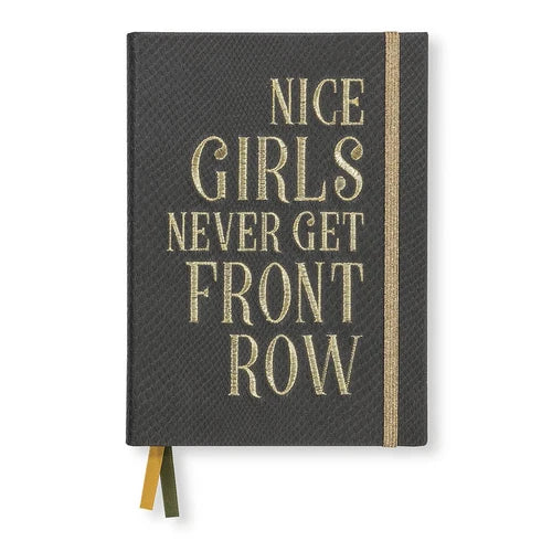 A hardcover notebook with a dark charcoal textured cover and gold glitter text that reads 'NICE GIRLS NEVER GET FRONT ROW'. It features a vertical gold elastic closure band and two ribbon bookmarks in gold and olive green, shown against a plain white background.